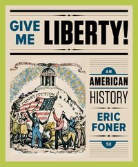 Give Me Liberty An American History 5th Edition 135 95 9780393616170 Wiley Direct